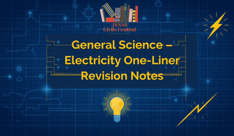 General Science – Electricity One-Liner Revision Notes for JKSSB Exams General Science – Electricity One-Liner Revision Notes for JKSSB Exams