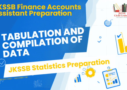 Tabulation and Compilation of Data: Meaning, Methods and Types for JKSSB Finance Accounts Assistant