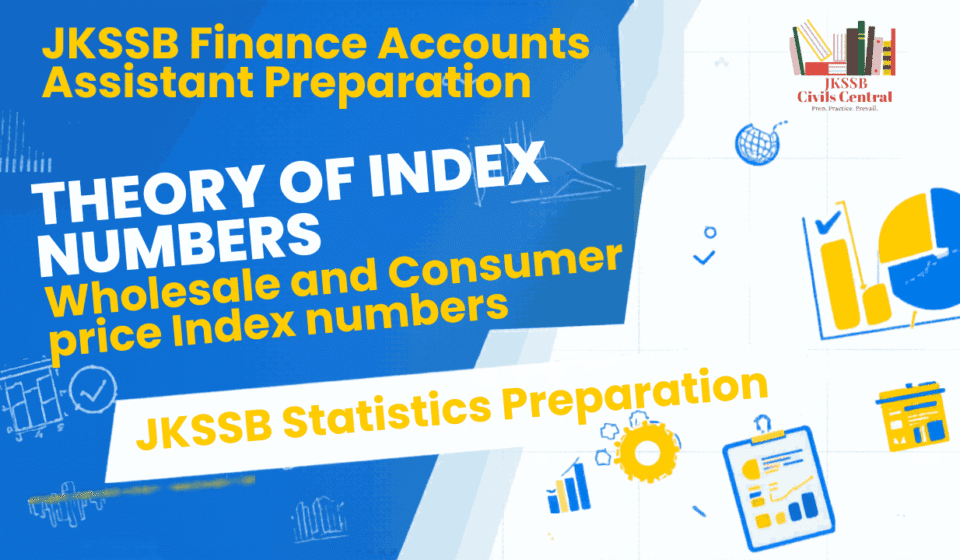 Theory of Index Numbers: Wholesale and Consumer Price Index Numbers for Statistics JKSSB Theory of Index Numbers: Wholesale and Consumer Price Index Numbers for Statistics JKSSB