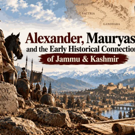 Alexander, Mauryas and the Early Historical Connections of Jammu & Kashmir