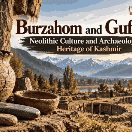 Burzahom and Gufkral Neolithic Culture and Archaeological Heritage of Kashmir