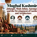 Mughal Kashmir Jahangir, Shah Jahan, Aurangzeb and the Development of Gardens and Architecture