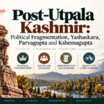 Post-Utpala Kashmir Political Fragmentation, Yashaskara, Parvagupta and Kshemagupta