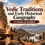 Vedic Traditions and Early Historical Geography of Jammu & Kashmir