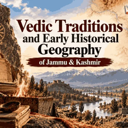 Vedic Traditions and Early Historical Geography of Jammu & Kashmir